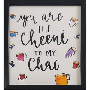 You Are The Cheeni To My Chai Black Frame